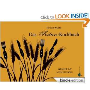 Das Seitan Kochbuch: Gemüse ist mein Fleisch (German Edition 