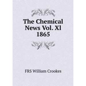 The Chemical News Vol. Xl 1865 FRS William Crookes  Books