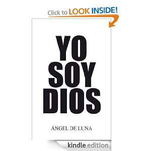 Yo Soy Dios (Spanish Edition): Angel De Luna:  Kindle Store