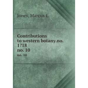   to western botany.no. 1?18. no. 10 Marcus E. Jones Books