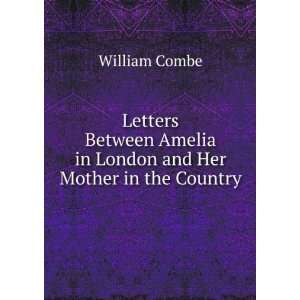   Amelia in London and Her Mother in the Country William Combe Books