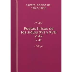   de los siglos XVI y XVII. v. 42 Adolfo de, 1823 1898 Castro Books