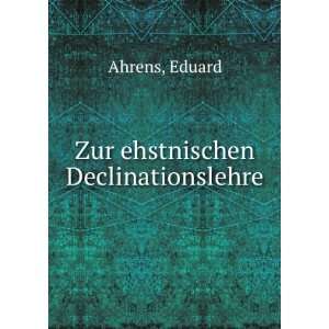  Zur ehstnischen Declinationslehre Eduard Ahrens Books