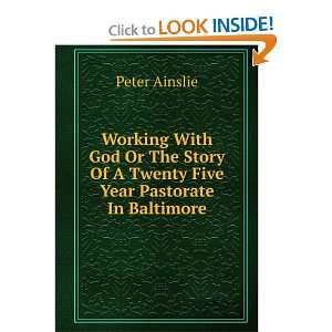   Of A Twenty Five Year Pastorate In Baltimore Peter Ainslie Books