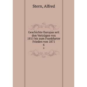   von 1815 bis zum Frankfurter Frieden von 1871. 6 Alfred Stern Books