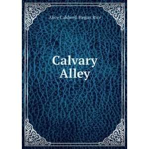  Calvary Alley Alice Caldwell Hegan Rice Books