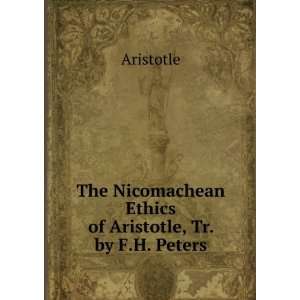   Nicomachean Ethics of Aristotle, Tr. by F.H. Peters Aristotle Books