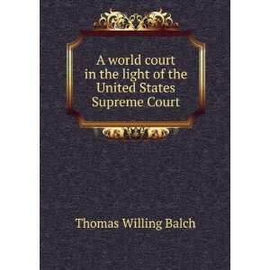   light of the United States Supreme Court Thomas Willing Balch Books