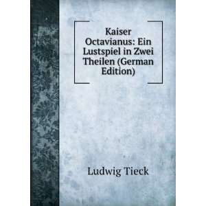  Kaiser Octavianus Ein Lustspiel in Zwei Theilen (German 