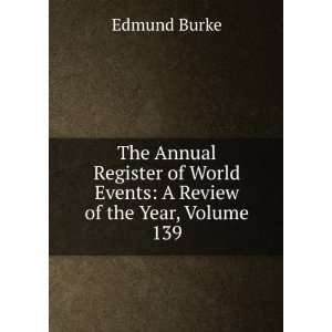   of World Events A Review of the Year, Volume 139 Burke Edmund Books