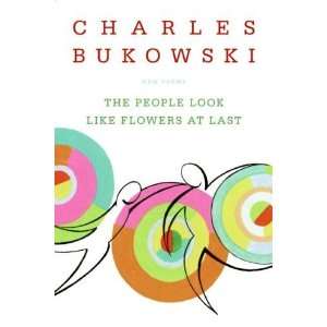   Like Flowers At Last: New Poems [Paperback]: Charles Bukowski: Books