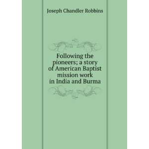 Following the pioneers; a story of American Baptist mission work in 