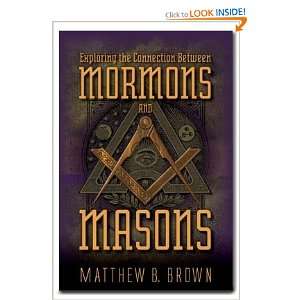   the Connection Between Mormons & Masons Matthew B Brown Books