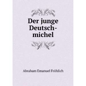    Der junge Deutsch michel Abraham Emanuel FrÃ¶hlich Books