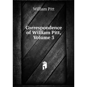    Correspondence of William Pitt, Volume 3 William Pitt Books