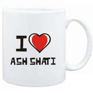  Mug White I love Ash Shati  Cities