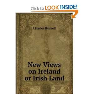  New Views on Ireland or Irish Land Charles Russell Books