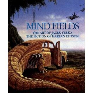  Mind Fields The Art of Jacek Yerka, the Fiction of Harlan 