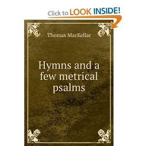 Hymns and a few metrical psalms Thomas MacKellar  Books