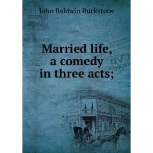   : Single life: a comedy in three acts: John Baldwin Buckstone: Books