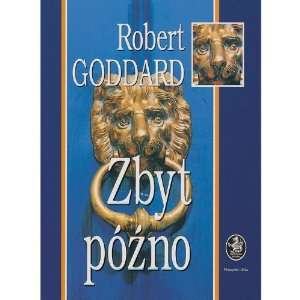  Zbyt Pozno Robert Goddard (9788386868957) Robert Goddard 