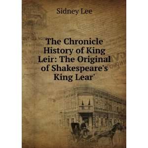 The Chronicle History of King Leir: The Original of Shakespeares King 