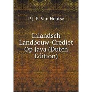  Inlandsch Landbouw Crediet Op Java (Dutch Edition) P J. F 