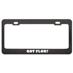  Got Flor? Girl Name Black Metal License Plate Frame Holder 