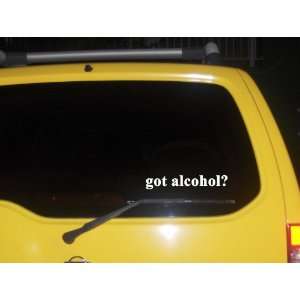  got alcohol? Funny decal sticker Brand New Everything 