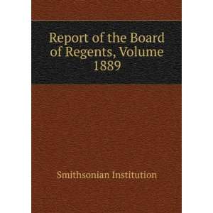  Report of the Board of Regents, Volume 1889 Smithsonian 