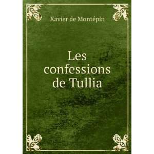  Les confessions de Tullia Xavier de MontÃ©pin Books