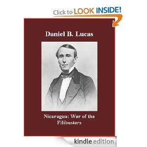 Nicaragua War of the Filibusters Daniel B. Lucas, Brad K. Berner 