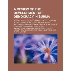  A review of the development of democracy in Burma hearing 