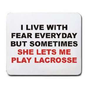   FEAR BUT SOMETIMES SHE LETS ME PLAY LACROSSE Mousepad: Office Products