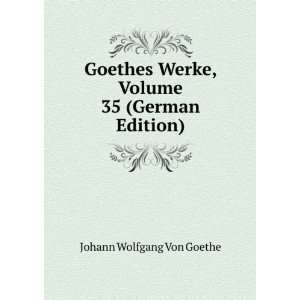  Goethes Werke, Volume 35 (German Edition) Johann Wolfgang 