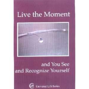  Live the Moment (Universal Life Series) (9781890841133 