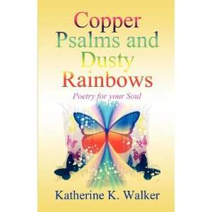  Copper Psalms and Dusty Rainbows Poetry for your Soul 