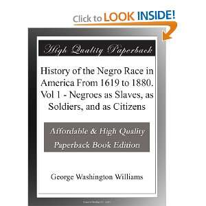 History of the Negro Race in America From 1619 to 1880. Vol 1 