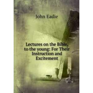   to the young For Their Instruction and Excitement John Eadie Books
