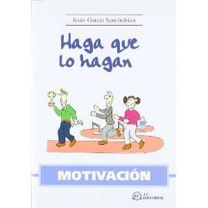  HAGAN QUE LO HAGAN. MOTIVACION. (9788496743229): Books
