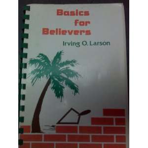  Basics for Believers irving o. larson Books