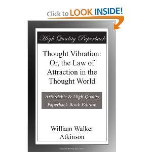  Thought Vibration Or, the Law of Attraction in the 