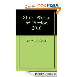 Short Works of Fiction 2010: Jason F. Amato:  Kindle Store