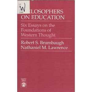  Philosophers on Education Six Essays on the Foundation of 