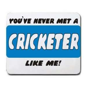    YOUVE NEVER MET A CRICKETER LIKE ME Mousepad