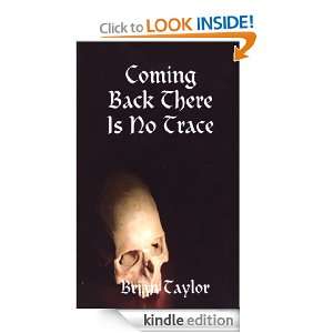 COMING BACK THERE IS NO TRACE BRIAN TAYLOR  Kindle Store