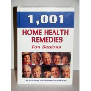  1,001 Home Health Remedies for Seniors Editors of FC&A 