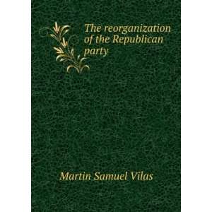   reorganization of the Republican party, Martin Samuel. Vilas Books