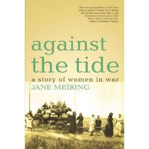  Against The Tide A Story of Women in War (9781440158551 