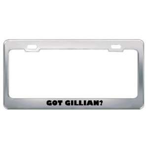  Got Gillian? Girl Name Metal License Plate Frame Holder 